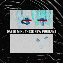 Dazed Mix: These New Puritans