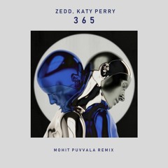 Zedd, Katy Perry - 365 (Mohit Puvvala Remix)