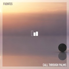 Fuentes - Call Through Palms (Original Mix)