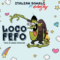 Loco Fefo - Italian Somali Ft. Dubosky