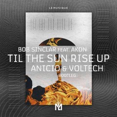 Bob Sinclar Ft. Akon - Til The Sun Rise Up (ANICIO & Voltech Bootleg)