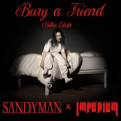 Billie Eilish - Bury A Friend (Sandyman X Imperivm Bass Flip)