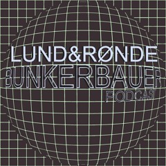 BunkerBauer Podcast 13 Lund&Rønde