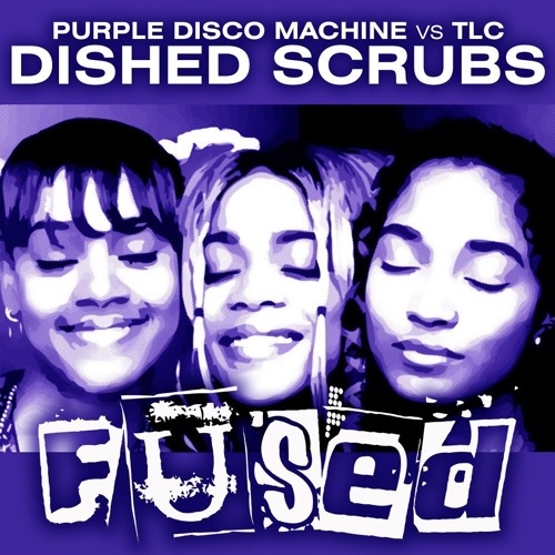 Purple Disco Machine Vs TLC - Dished Scrubs (Fused Mashup)