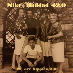 Mike Haddad is hippie 42.0 / ani ohév otchem