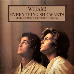 Wham! - Everything She Wants (Dolls Combers Tribute Remix)