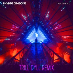 Imagine Dragons - Natural (TRiLL DYLL REMiX)