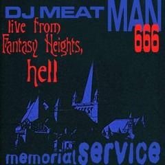 MEMORIAL  SERVICE MIX (LIVE IN FANTASY HEIGHTS,HELL) [DJ MEAT MAN]