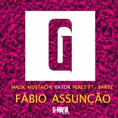 Malik Mustache,Ektor & Perez Ft. Bartz - Fabio Assunção (Remix) [FREE DOWNLOAD]