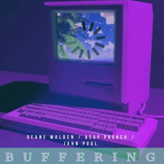 Deane Walden - Buffering ft. ASAP Preach x JXHNPVUL