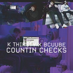 K Thirsty x Bcuube- Countin Checks (Prod. Crazedbananazz)