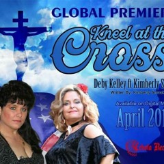 Deby Kelley FT Kimberly Smoak - Kneel at the Cross