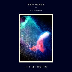 If That Hurts feat. Shivum Sharma