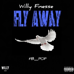 Willy Finesse- Fly Away(feat. FB_Pop)