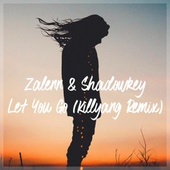 Zalenn & Shadowkey - Let You Go(Killyang Remix)
