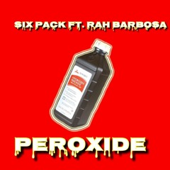 Six Pack - Peroxide Ft. Rah Barbosa
