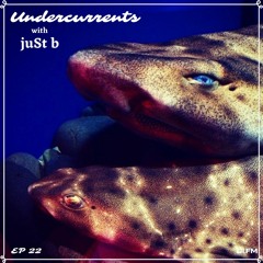 DI.FM presents: Undercurrents w/ juSt b ~ EP22 <Feb 15 '19>