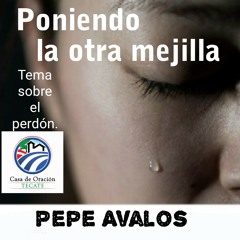 Volviendo la otra mejilla - Pepe Avalos - Tema sobre el perdón - CDO Tecate