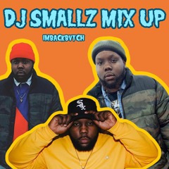 Dj smallz Mix Up (@imbackbvtch)