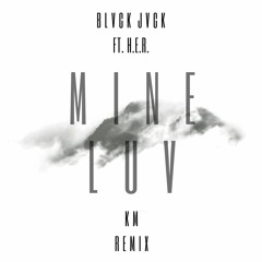 BLVCK JVCK Ft. H.E.R. - Mine Luv (KNDRK Remix)