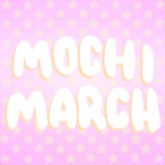 🍡Mochi March🍡 (THANKS FOR 1k!!!!)