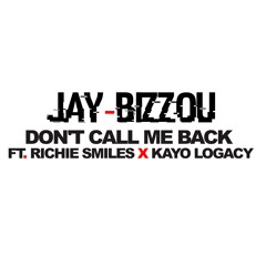 JAY-BiZZOU Don't Call Me Back (Ft. Richie Smiles x Kayo Logacy)