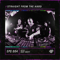 Riot Shift - Straight From The Hard Ep004