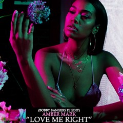 Amber Mark- Love Me Right  (Bobby Bangers DJ Edit)