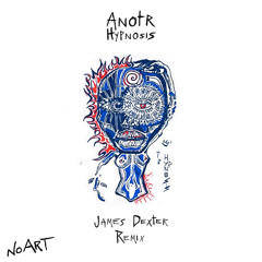 ANOTR - Hypnosis (James Dexter Remix)