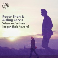 Roger Shah & Aisling Jarvis - When You&re Here (Roger Shah Rework)