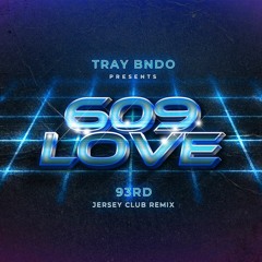 Tray Bndo - 609 Love (93rd Remix)