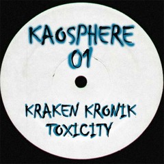 Kraken Kronik - Toxicity (KaosphereRec 01)