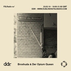 FSLRadio w/ Broshuda & Der Opium Queen 23.02.19 - DDR