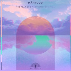Mâhfoud - The Fear Of Dying With Potential