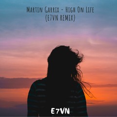 Martin Garrix - High On Life Ft. Bonn (E7VN Remix)