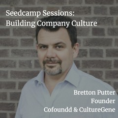 Seedcamp Sessions: Bretton Putter, Founder of CultureGene, Bringing Clarity to Company Culture