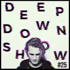 Deep Down Show #25