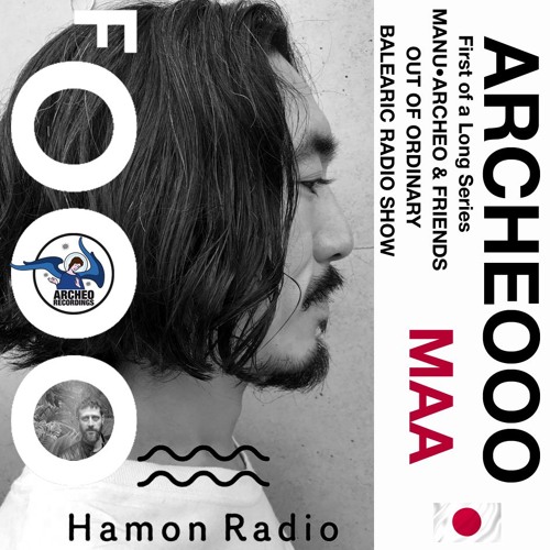 ARCHEOOO Out Of Ordinary Radio Show #11 / Special Guest: MAA / Hamon Radio, Japan (I - 26.02.2019)