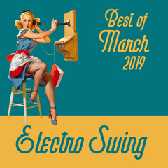 Best of Electro Swing Mix - March 2019 (Mixed by Justin Fidèle)