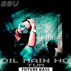 DIL MAIN HO TUM (FUTURE BASS) DJ 2BU(SPIDER OFFICIAL)