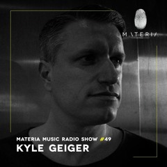 MATERIA Music Radio Show 049 with Kyle Geiger