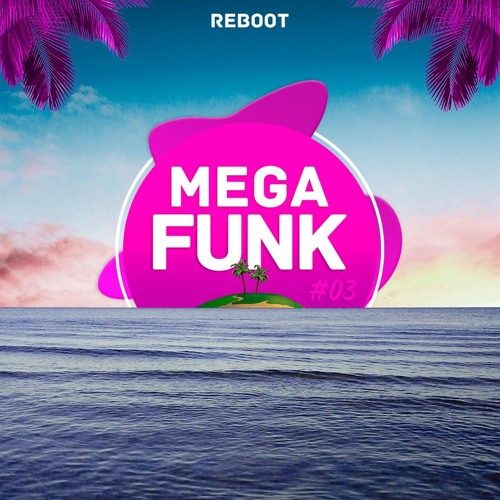 Reboot - Mega Funk #03