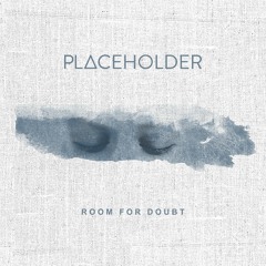Placeholder - Room For Doubt