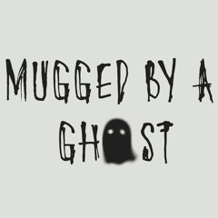 Wasting Our Twenties : MUGGED BY A GHOST