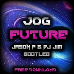 Jog - Future - (Jason P & DJ Jim Bootleg) download in description!