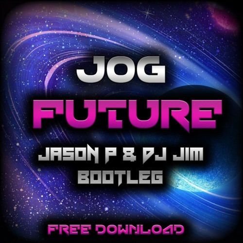 Jog - Future - (Jason P & DJ Jim Bootleg) download in description!