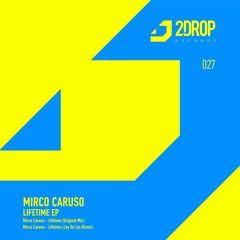 Mirco Caruso - Lifetime (Original Mix) [2Drop Records]