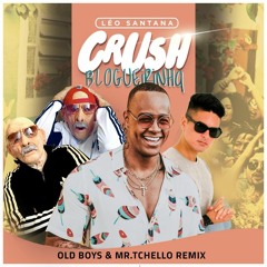 Crush Blogueirinha (OLD BOYS & MR. TCHELLO REMIX Extended)*OFICIAL REMIX