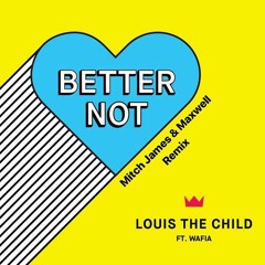 Louis the Child - Better Not (MitchJames & Maxwell Remix)