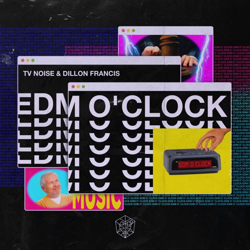 TV Noise & Dillon Francis - EDM O' CLOCK